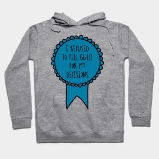 I Refused to Feel Guilt for My Decisions / Awards Hoodie